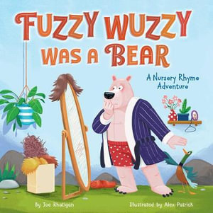 Fuzzy Wuzzy Was a Bear (Extended Nursery Rhymes) : A Nursery Rhyme Adventure - Rhatigan Joe