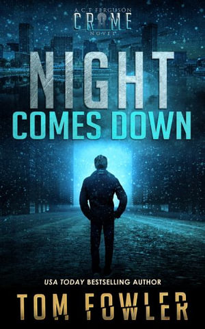 Night Comes Down : A C.T. Ferguson Crime Novel - Tom Fowler