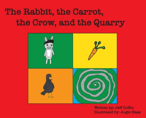 The Rabbit, The Carrot, The Crow, & The Quarry - Jeff S. Coffin