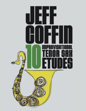 10 Improvisational Tenor Sax Etudes - Jeff Coffin