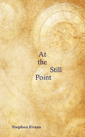 At the Still Point : A Play in Two Acts - Stephen Evans