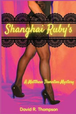 Shanghai Ruby's : A Matthew Thornton Mystery - David R. Thompson