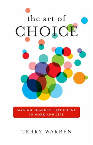 The Art of Choice by Terry Warren | Making Changes That Count In Work ...