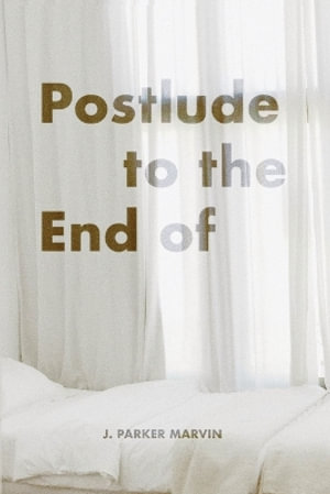 Postlude to the End of - J. Parker Marvin