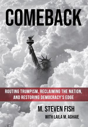 Comeback : Routing Trumpism, Reclaiming the Nation, and Restoring Democracy's Edge - M. Steven Fish