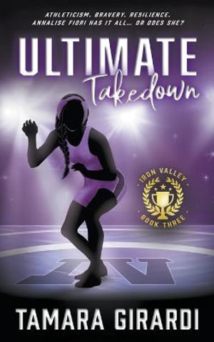 Ultimate Takedown : A YA Contemporary Sports Novel - Tamara Girardi