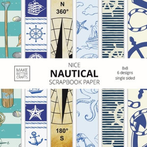 Nice Nautical Scrapbook Paper : 8x8 Nautical Art Designer Paper for Decorative Art, DIY Projects, Homemade Crafts, Cute Art Ideas For Any Crafting Project - Make Better Crafts