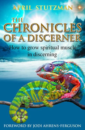 The Chronicles of a Discerner : How to grow spiritual muscle in discerning - April Stutzman