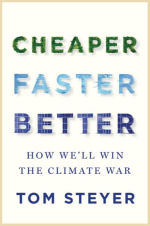 Cheaper, Faster, Better : How We'll Win the Climate War - Tom Steyer