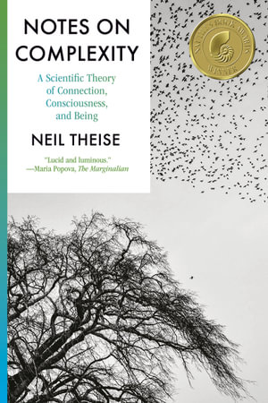 Notes on Complexity : A Scientific Theory of Connection, Consciousness, and Being - Neil Theise