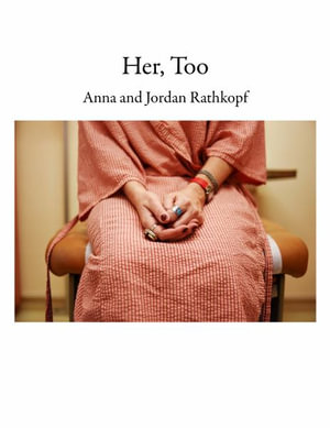 Her, Too : Our Visual Dialogue on Confronting Cancer as a Family - Anna Rathkopf