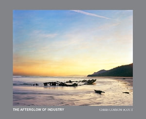 The Afterglow of Industry : New Zealand Photographs 2012-2022 - Chris Corson-Scott