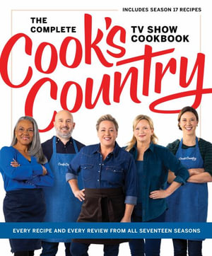 The Complete Cook's Country TV Show Cookbook : Every Recipe and Every Review from All Sixteen Seasons: Includes Season 16 - America's Test Kitchen