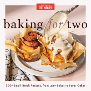 Baking for Two : 200+ Small-Batch Recipes, from Lazy Bakes to Layer Cakes - America's Test Kitchen 