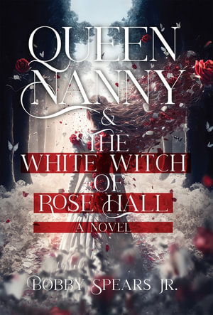 Queen Nanny & The White Witch of Rosehall - Bobby Spears, Jr.