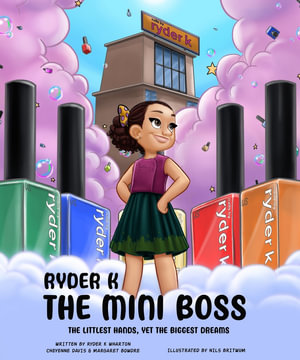 Ryder K The Mini Boss : The Littlest Hands, Yet the Biggest Dreams - Cheyenne Davis