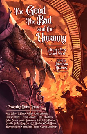 The Good, The Bad, & The Uncanny : Tales of a Very Weird West - C. Edward Sellner