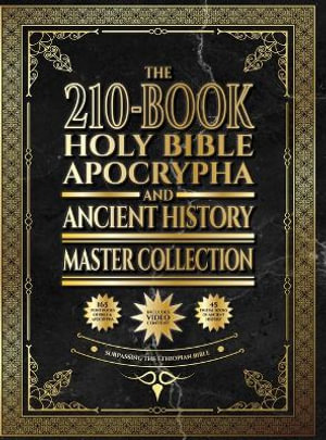 The 210-Book Holy Bible, Apocrypha, and Ancient History Master Collection : Surpassing the Ethiopian Bible - Covenant Press