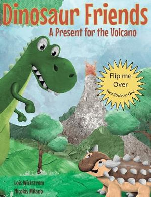 Dinosaur Friends : 2 books in 1: A Present for the Volcano and Saving Conifer's Eggs - Lois Wickstrom