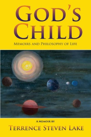 God's Child : Memoirs and Philosophy of Life - Terrence Steven Lake