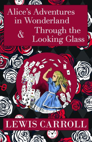 The Alice in Wonderland Omnibus Including Alice's Adventures in Wonderland and Through the Looking Glass (with the Original John Tenniel Illustrations - Lewis Carroll