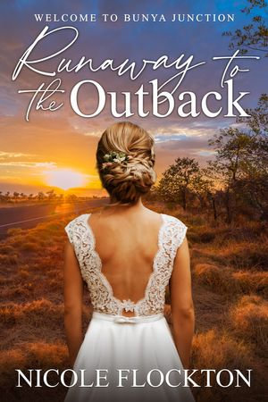 Runaway to the Outback : Welcome to Bunya Junction : Book 2 - Nicole Flockton