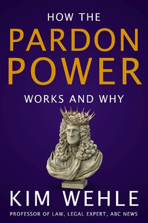 Pardon Power : How The Pardon System Works-And Why - Kim Wehle