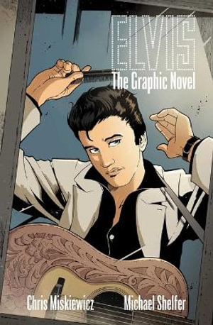 ELVIS ELVIS : THE OFFICIAL GRAPHIC NOVEL (HC) - Chris Miskiewicz