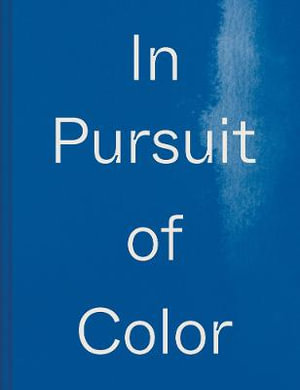 In Pursuit of Color : From Fungi to Fossil Fuels: Uncovering the Origins of the World's Most Famous Dyes - Lauren MacDonald