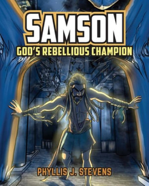 Samson : God's Rebellious Champion - Phyllis J Stevens