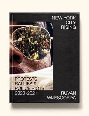 New York City Rising : Protests, Rallies, & Police Riots, 2020-2021 - Ruvan Wijesooriya