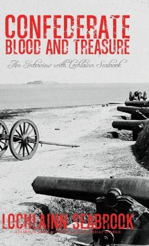 Confederate Blood and Treasure : An Interview with Lochlainn Seabrook - Lochlainn Seabrook