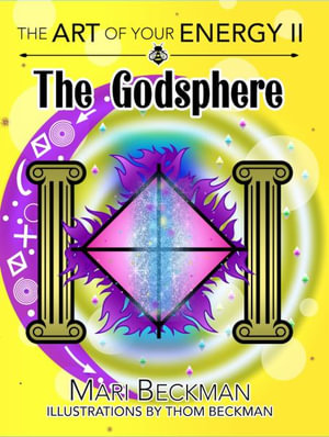 The The Art of Your Energy II : The Godsphere - Mari Beckman