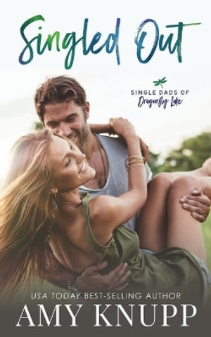 Singled Out : Single Dads of Dragonfly Lake - Amy Knupp