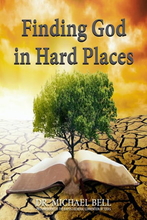 Finding God in Hard Places - Dr. Michael A. Bell