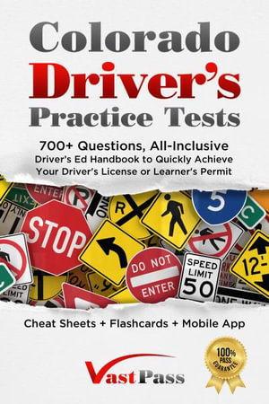 Colorado Driver's Practice Tests : 700+ Questions, All-Inclusive Driver's Ed Handbook to Quickly achieve your Driver's License or Learner's Permit (Cheat Sheets + Digital Flashcards + Mobile App) - Stanley Vast