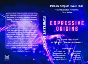 Expressive Origins : Tales of How Two Strands of DNA Impact Health and Longevity - Rachelle Simpson Sweet