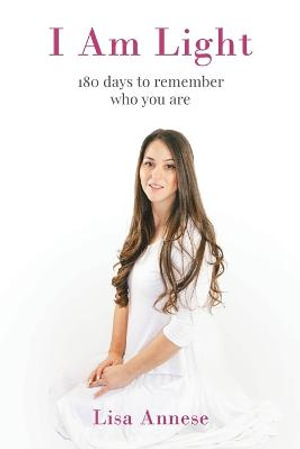 I Am Light : 180 days to remember who you are - Lisa Annese