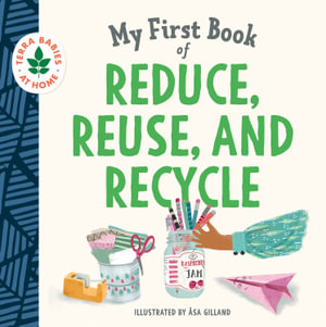 My First Book of Reduce, Reuse, and Recycle : Terra Babies at Home - duopress labs