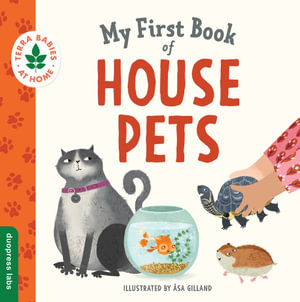 My First Book of House Pets : Helping Babies and Toddlers Connect to the Natural World from the Intimacy of Home. Promotes a Love for Animals and th - duopress labs