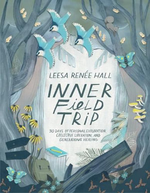 Inner Field Trip : 30 Days of Personal Exploration, Collective Liberation, and Generational Healing - Leesa Renee Hall