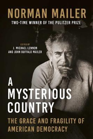 A Mysterious Country : The Grace and Fragility of American Democracy - Norman Mailer