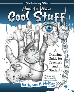 How to Draw Cool Stuff : A Drawing Guide for Teachers and Students - Catherine V Holmes