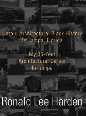 Untold Architectural Black History of Tampa, Florida : My 36-Year Architectural Career in Tampa - Ronald Lee Harden