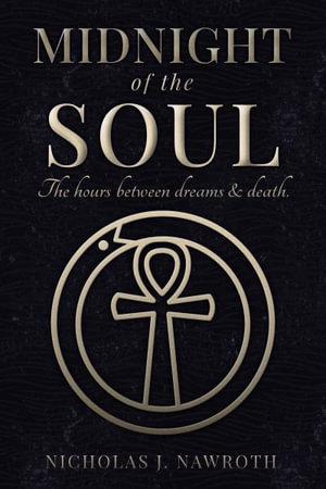 Midnight of the Soul : The Hours Between Dreams & Death - Nicholas J. Nawroth