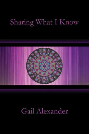 Sharing What I Know - Gail Alexander