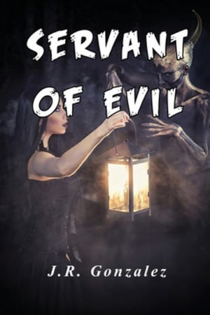 Servant of Evil - J.R. Gonzalez