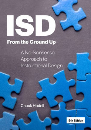 ISD From the Ground Up : A No-Nonsense Approach to Instructional Design - Chuck Hodell