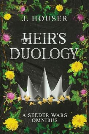 The Heir's Duology : A Seeder Wars Omnibus - J. Houser