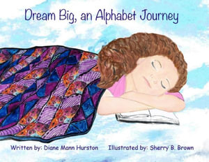 Dream Big, an Alphabet Journey - Diane Mann Hurston